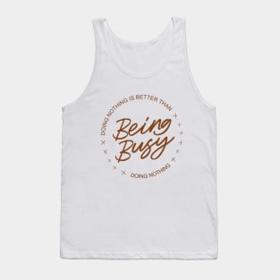 Doing nothing is better than being busy doing nothing | Aphorism Tank Top